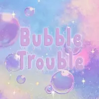 Bubble Trouble